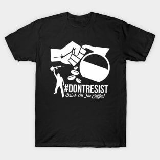 Don't Resist - Drink All The Coffee T-Shirt